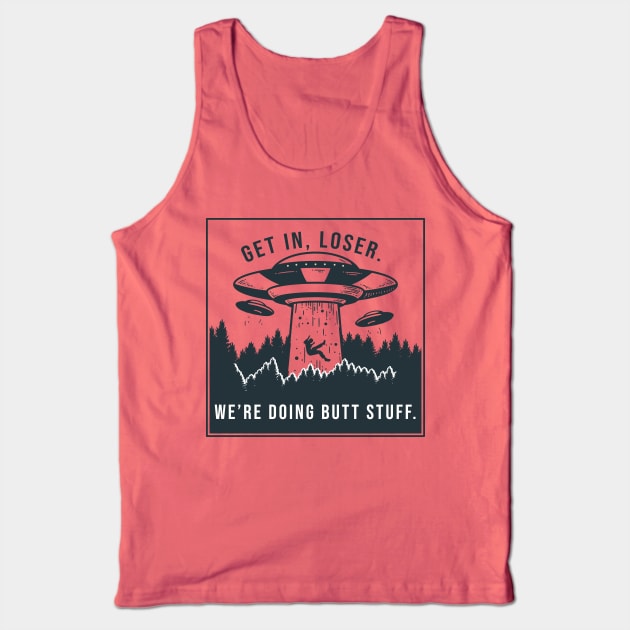 Get in loser, we're doing butt stuff Tank Top by AmandaPandaBrand